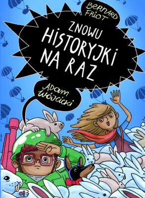Znowu historyjki na raz. Autor: Friot Bernard. SmakLiter.pl Okładka książki Znowu historyjki na raz