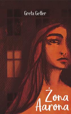 Żona Aarona. Autor: Getler Greta. SmakLiter.pl Okładka książki Żona Aarona