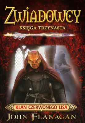 Zwiadowcy 13. Klan Rudego Lisa. Autor: Flanagan John. SmakLiter.pl Okładka książki Zwiadowcy 13. Klan Rudego Lisa
