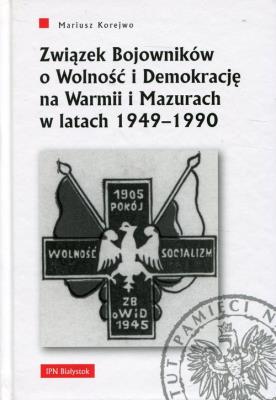 Okładka książki Związek Bojowników o Wolność i Demokrację na Warmii i Mazurach w latach 1949-1990
