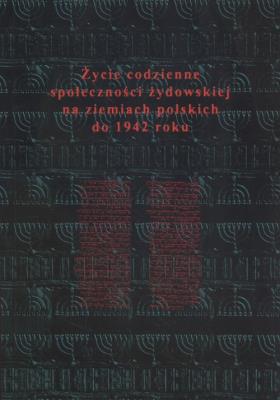 Życie codzienne społeczności żydowskiej na ziemiach polskich do 1942 roku. Wydawca: Wydawnictwo Uniwersytetu Jana Kochanowskiego. SmakLiter.pl Opakowanie Życie codzienne społeczności żydowskiej na ziemiach polskich do 1942 roku