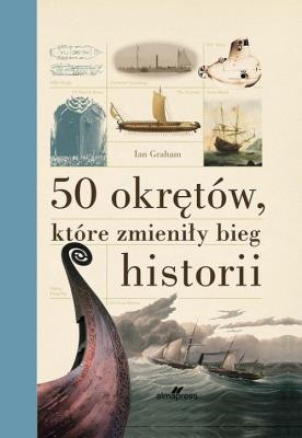 50 okrętów, które zmieniły bieg historii. Autor: Graham Ian. SmakLiter.pl Okładka książki 50 okrętów, które zmieniły bieg historii