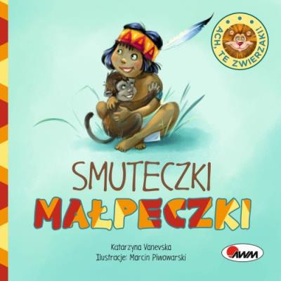 ACH TE ZWIERZAKI SMUTECZKI MAŁPECZKI. Autor: Vanevska Katarzyna. SmakLiter.pl Okładka książki ACH TE ZWIERZAKI SMUTECZKI MAŁPECZKI
