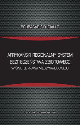 Okładka książki Afrykański regionalny system bezpieczeństwa zbiorowego w świetle prawa międzynarodowego