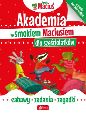 Akademia ze smokiem Maciusiem dla sześciolatków. Autor: Opracowanie zbiorowe. SmakLiter.pl Okładka książki Akademia ze smokiem Maciusiem dla sześciolatków