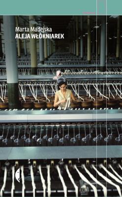 Aleja Włókniarek. Autor: Marta Madejska. SmakLiter.pl Okładka książki Aleja Włókniarek