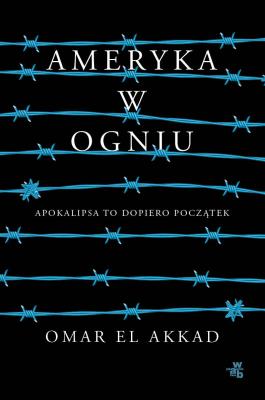 Ameryka w ogniu. Autor: Omar El Akkad. SmakLiter.pl Okładka książki Ameryka w ogniu