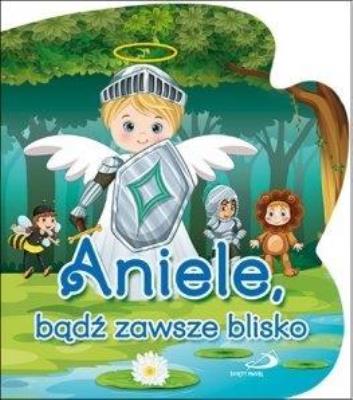 Okładka książki Aniele, bądź zawsze blisko