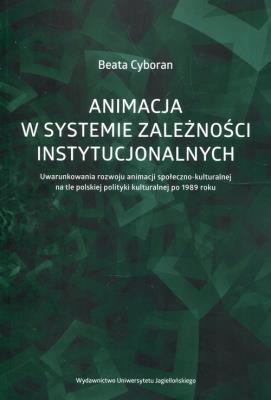 Okładka książki Animacja w systemie zależności instytucjonalnych