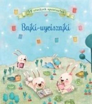 Okładka książki Bajki - wyciszajki. 35 uroczych opowiastek