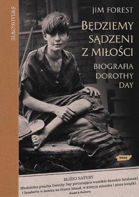Okładka książki BĘDZIEMY SĄDZENI Z MIŁOŚCI BIOGRAFIA DOROTHY DAY