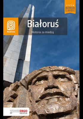 Białoruś. Historia za miedzą. Bezdroża Classic. Wydanie 2. Autor: Andrzej Kłopotowski. SmakLiter.pl Okładka książki Białoruś. Historia za miedzą. Bezdroża Classic. Wydanie 2