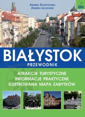 Białystok. Autor: Andrzej Kłopotowski, Andrzej Lechowski. SmakLiter.pl Okładka książki Białystok