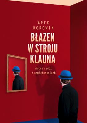 Błazen w stroju klauna. Autor: Arek Borowik. SmakLiter.pl Okładka książki Błazen w stroju klauna