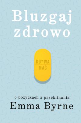 Okładka książki Bluzgaj zdrowo. O pożytkach z przeklinania