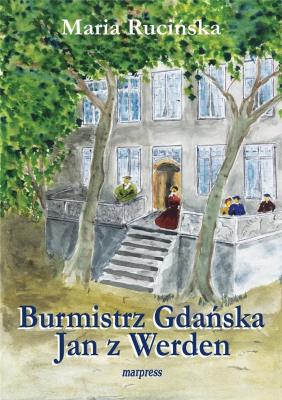 Burmistrz Gdańska Jan z Werden. Autor: Maria Rucińska. SmakLiter.pl Okładka książki Burmistrz Gdańska Jan z Werden