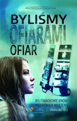 Byliśmy ofiarami ofiar. Autor: Grzegorz Fels. SmakLiter.pl Okładka książki Byliśmy ofiarami ofiar