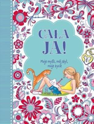 Okładka książki Cała Ja! Moje myśli, mój styl, moje życie