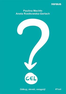 Cel odkryj określ osiągnij. Autor: Paulina Mechło. SmakLiter.pl Okładka książki Cel odkryj określ osiągnij