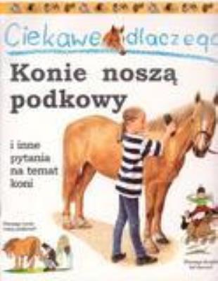 Ciekawe dlaczego - Konie noszą podkowy FK. Autor: Gaff Jackie. SmakLiter.pl Okładka książki Ciekawe dlaczego - Konie noszą podkowy FK