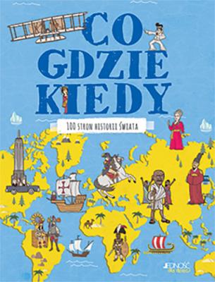 Co, gdzie, kiedy 100 stron historii świata. Autor: Farndon John. SmakLiter.pl Okładka książki Co, gdzie, kiedy 100 stron historii świata