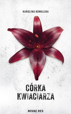 Córka kwiaciarza. Autor: Karolina Kowalska. SmakLiter.pl Okładka książki Córka kwiaciarza
