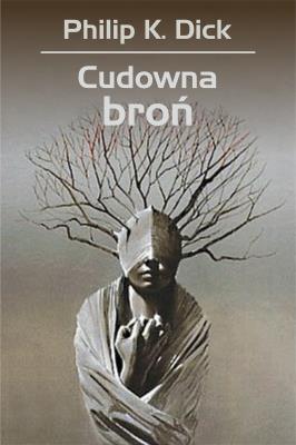 Cudowna broń. Autor: Philip K. Dick. SmakLiter.pl Okładka książki Cudowna broń