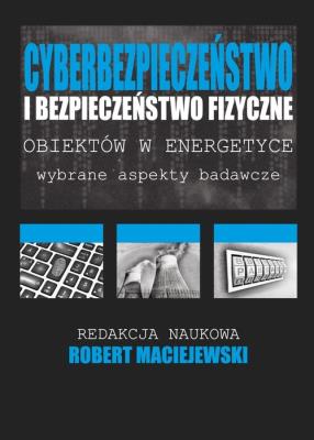 Okładka książki Cyberbezpieczeństwo i bezpieczeństwo fizyczne obiektów w energetyce