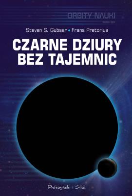 Czarne dziury bez tajemnic. Autor: Frans Pretorius, Steven S. Gubser. SmakLiter.pl Okładka książki Czarne dziury bez tajemnic