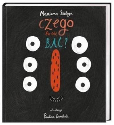 CZEGO TU SIĘ BAĆ. Autor: Szeliga Madlena. SmakLiter.pl Okładka książki CZEGO TU SIĘ BAĆ