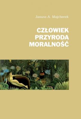 Okładka książki Człowiek, przyroda, moralność