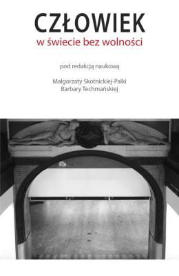 Człowiek w świecie bez wolności. Autor: Małgorzata Skotnicka-Palka, Techmańska Barbara. SmakLiter.pl Okładka książki Człowiek w świecie bez wolności
