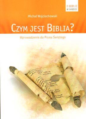CZYM JEST BIBLIA WPROWADZENIE DO PISMA ŚWIĘTEGO. Autor: Michał Wojciechowski. SmakLiter.pl Okładka książki CZYM JEST BIBLIA WPROWADZENIE DO PISMA ŚWIĘTEGO