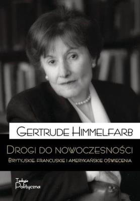 Drogi do nowoczesności. Brytyjskie, francuskie i... Autor: Gertrude Himmelfarb. SmakLiter.pl Okładka książki Drogi do nowoczesności. Brytyjskie, francuskie i..