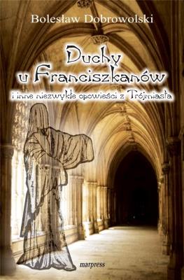 Duchy u Franciszkanów. Autor: Bolesław Dobrowolski. SmakLiter.pl Okładka książki Duchy u Franciszkanów