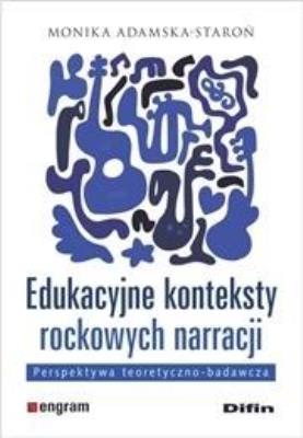Edukacyjne konteksty rockowych narracji. Autor: Adamska-Staroń Monika. SmakLiter.pl Okładka książki Edukacyjne konteksty rockowych narracji
