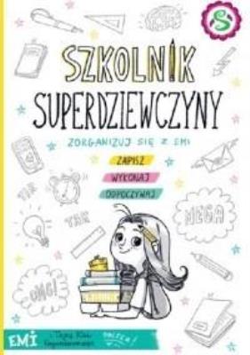 Emi i Tajny Klub Superdziewczyn. Szkolnik.... Autor: Agnieszka Mielech. SmakLiter.pl Okładka książki Emi i Tajny Klub Superdziewczyn. Szkolnik...
