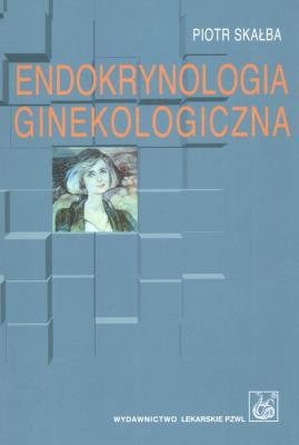Endokrynologia ginekologiczna. Autor: Skałba Piotr. SmakLiter.pl Okładka książki Endokrynologia ginekologiczna