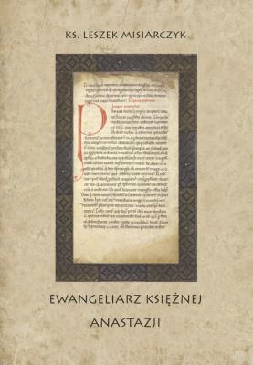 Ewangeliarz księżnej Anastazji. Autor: Misiarczyk Leszek. SmakLiter.pl Okładka książki Ewangeliarz księżnej Anastazji
