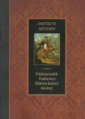 Okładka książki Feldmarszałek Paskiewicz Historia kariery idealnej