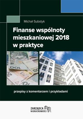 Finanse wspólnoty mieszkaniowej 2018 w praktyce. Autor: Substyk Michał. SmakLiter.pl Okładka książki Finanse wspólnoty mieszkaniowej 2018 w praktyce