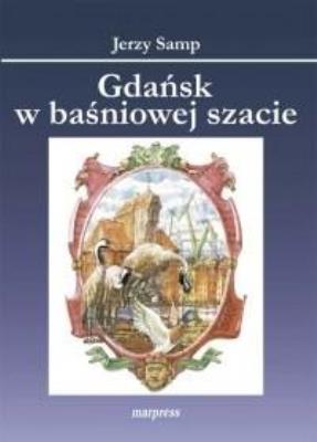 Gdańsk w baśnowej szacie. Autor: Samp Jerzy. SmakLiter.pl Okładka książki Gdańsk w baśnowej szacie