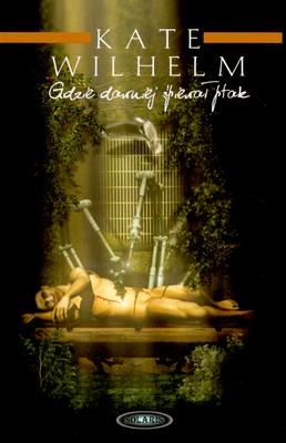 GDZIE DAWNIEJ ŚPIEWAŁ PTAK. Autor: KATE WILHELM. SmakLiter.pl Okładka książki GDZIE DAWNIEJ ŚPIEWAŁ PTAK