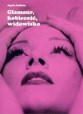 Glamour kobiecość widowisko. Autor: Łuksza Agata. SmakLiter.pl Okładka książki Glamour kobiecość widowisko