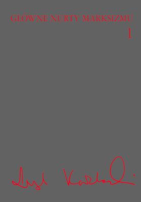 Okładka książki GŁÓWNE NURTY MARKSIZMU TOM 1