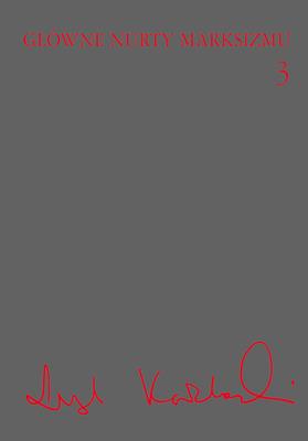 Okładka książki GŁÓWNE NURTY MARKSIZMU TOM 3