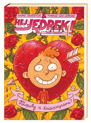 Hej, Jędrek! Kłopoty z dziewczynami?. Autor: Skarżycki Rafał. SmakLiter.pl Okładka książki Hej, Jędrek! Kłopoty z dziewczynami?