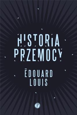 Historia przemocy. Autor: Edouard Louis. SmakLiter.pl Okładka książki Historia przemocy