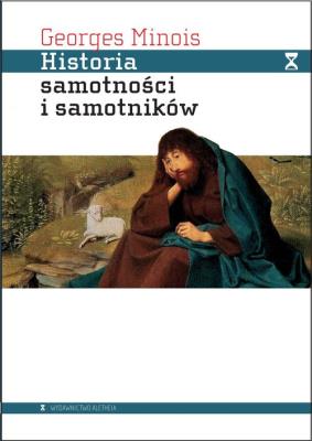 Historia samotności i samotników. Autor: Minois Georges. SmakLiter.pl Okładka książki Historia samotności i samotników