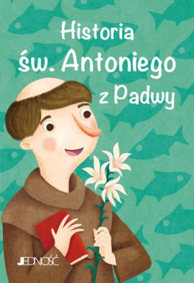 Historia św. Antoniego z Padwy. Autor: Fabris Francesca. SmakLiter.pl Okładka książki Historia św. Antoniego z Padwy